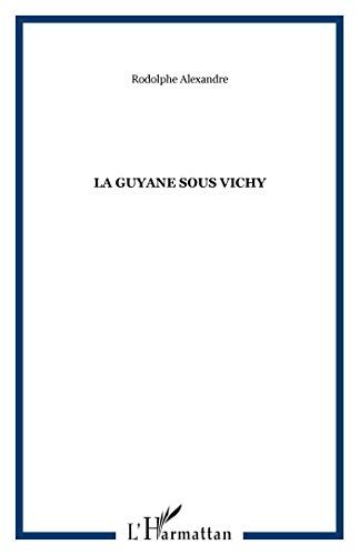 Rodolphe Alexandre La Guyane Sous Vichy
