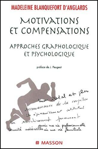 Madeleine Blanquefort d'Anglards Motivations Et Compensations: Approches Graphologique Et Psychologique (Graphologie)