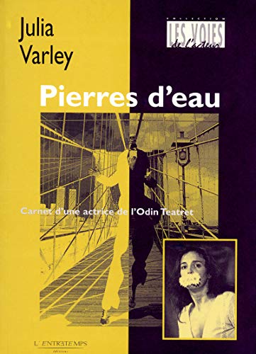 Julia Varley Pierres D'Eau : Carnet D'Une Actrice De L'Oldin Teatret