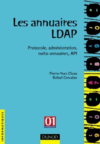 Pierre-Yves Cloux Les Annuaires Ldap. Protocole, Administration, Méta-Annuaires, Api (Informatiques)