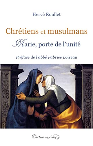 Hervé Roullet Chrétiens Et Musulmans. Marie, Porte De L´unité: Marie, Porte De L´unité