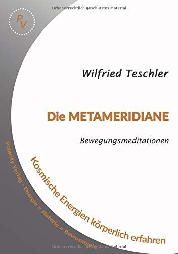 Wilfried Teschler Die Metameridiane: Bewegungsmeditationen - Kosmische Energien Körperlich Erfahren