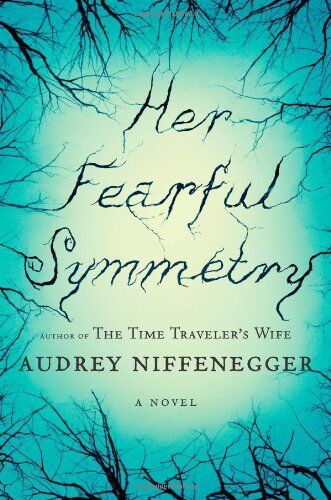 Audrey Niffenegger Her Fearful Symmetry: A Novel