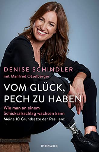 Denise Schindler Vom Glück, Pech Zu Haben: Wie Man An Einem Schicksalsschlag Wachsen Kann - Meine 10 Grundsätze Der Resilienz