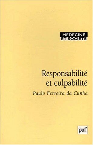 Paulo Ferreira da Cunha Responsabilité Et Culpabilité. Abrégé Juridique Pour Médecins (Medecine Et Societe)