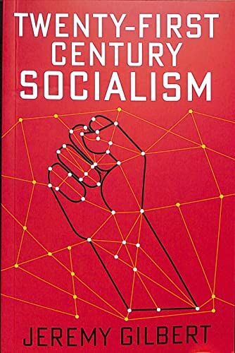Jeremy Gilbert Twenty-First Century Socialism (Radical Futures)