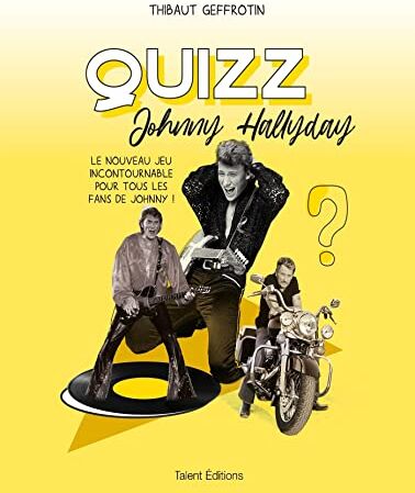 Thibaut Geffrotin Quizz Johnny Hallyday: 500 Questions Pour Fans Et Collectionneurs