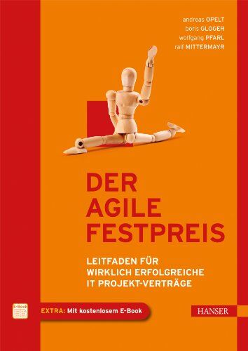 Andreas Opelt Der Agile Festpreis: Leitfaden Für Wirklich Erfolgreiche It-Projekt-Verträge