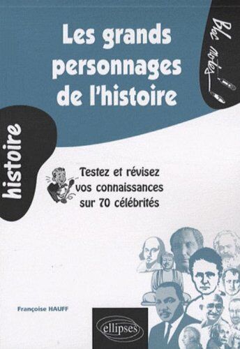 Françoise Hauff Les Grands Personnages De L'Histoire : Testez Et Révisez Vos Connaissances