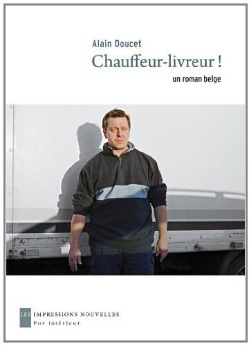 Alain Doucet Chauffeur-Livreur - Un Roman Belge