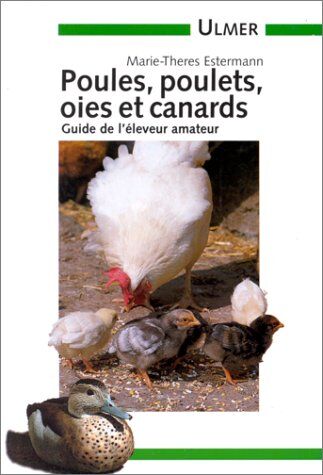 Marie-Thérèse Estermann Poules, Poulets, Oies Et Canards. Guide De L'Éleveur Amateur (Petits Elevages)