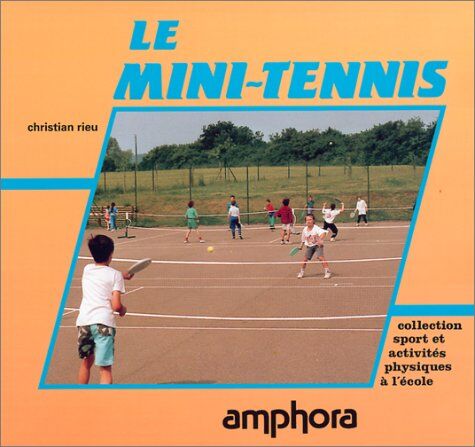 Christian Rieu Le Mini-Tennis : A L'Ecole, Au Club