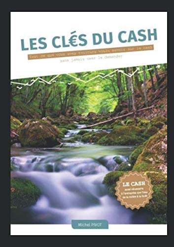 Michel Pivot Les Clés Du Cash: Tout Ce Que Vous Avez Toujours Voulu Savoir Sur Le Cash Sans Jamais Oser Le Demander