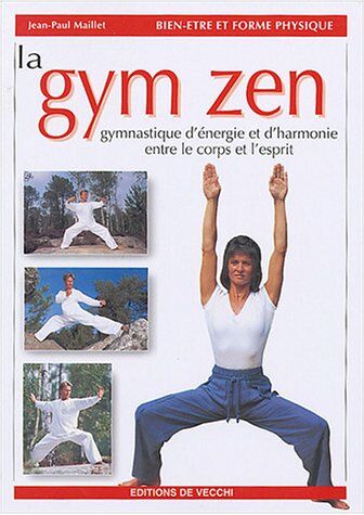 Jean-Paul Maillet La Gym Zen : Gymnastique D'Énergie Et D'Harmonie Entre Le Corps Et L'Esprit (Vie Quotidienne)