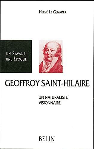 Hervé Le Guyader Geoffroy Saint-Hilaire (1772-1844) : Un Naturaliste Visionnaire (Belin Sciences)