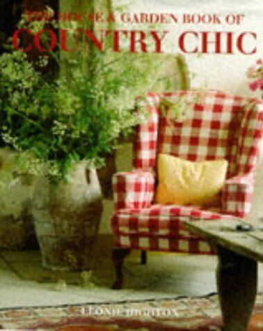 Leonie Highton The House And Garden Book Of Country Chic