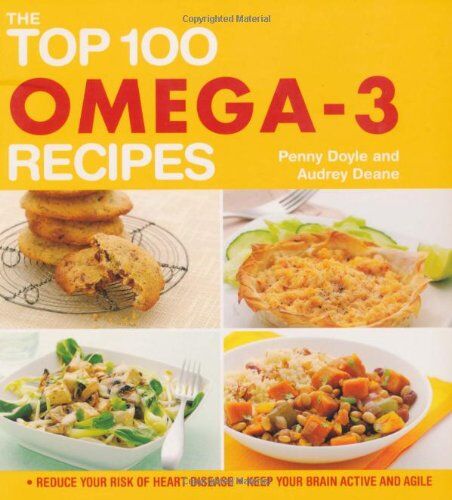 Penny Doyle The  100 Omega-3 Recipes: Reduce Your Risk Of Heart Disease, Keep Your Brain Active And Agile