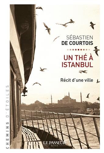 Courtois, Sébastien de Un Thé À Istanbul : Récit D'Un Ville