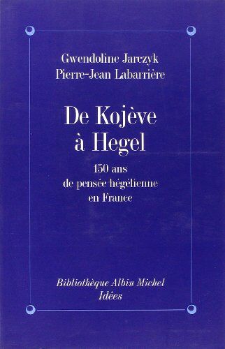 Gwendoline Jarczyk De Kojeve A Hegel (Bibliotheque Albin Michel. Idees,)