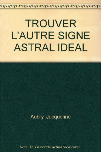 Jacqueline Aubry Trouver L'Autre Signe Astral Ideal