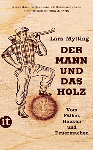 Lars Mytting Der Mann Und Das Holz: Vom Fällen, Hacken Und Feuermachen (Insel Taschenbuch)