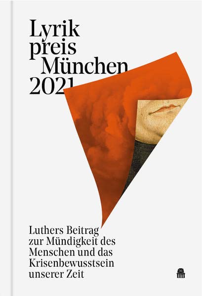 Benrath, Ruth Johanna Lyrikpreis München 2021: Luthers Beitrag Zur Mündigkeit Des Menschen Und Das Krisenbewusstsein Unserer Zeit