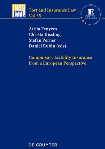 Attila Fenyves Compulsory Liability Insurance From A European Perspective (Tort And Insurance Law, Band 35)