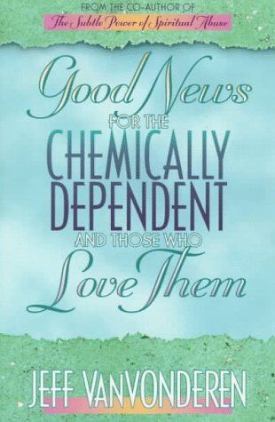 Jeffrey Vanvonderen Good s For The Chemically Dependent And Those Who Love Them
