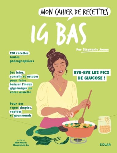 Stéphanie Jouan Mon Cahier De Recettes Ig Bas: Bye-Bye Les Pics De Glucose !