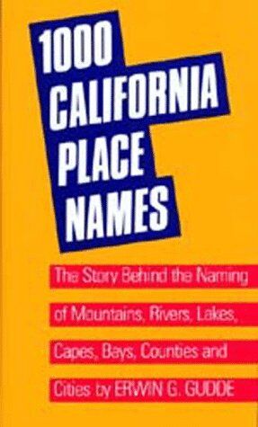 Gudde, Edwin G. 1000 California Place Names: Their Origin And Meaning: The Story Behind The Naming Of Mountains, Rivers, Lakes, Capes, Bays, Counties And Cities