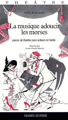 Ann Rocard La Musique Adoucit Les Morses. Pièces De Théâtre Pour Acteurs En Herbe