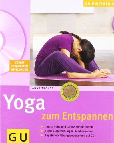 Anna Trökes Yoga Zum Entspannen: Innere Ruhe Und Gelassenheit Finden. Asanas, Atemübungen, Meditationen. Angeleitete Übungsprogramme Auf Cd (Gu Multimedia)