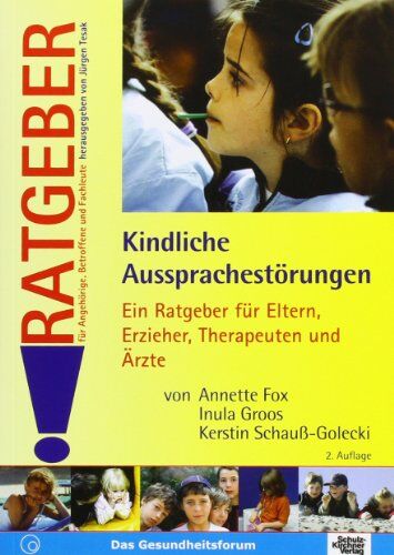 Annette Fox Kindliche Aussprachestörungen. Ratgeber. Ein Ratgeber Für Eltern, Erzieher, Therapeuten Und Ärzte