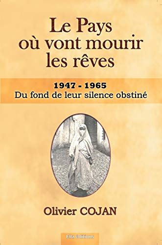 Le Pays Où Vont Mourir Les Rêves: Du Fond De Leur Silence Obstiné