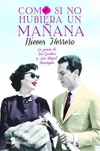 Nieves Herrero Como Si No Hubiera Un Mañana : La Pasión De Ava Gardner Y Luis Miguel Dominguín (Novela Histórica)