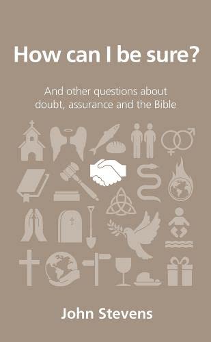 John Stevens How Can I Be Sure?: And Other Questions About Doubt, Assurance And The Bible (Questions Christians Ask)
