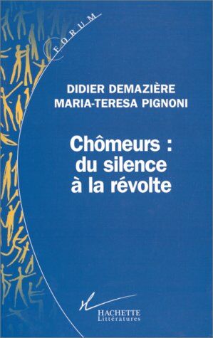 Didier Demazière Chômeurs, Du Silence À La Révolte : Sociologie D'Une Action Collective (Hachette Litt.)