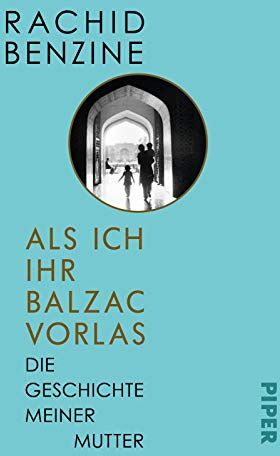 Rachid Benzine Als Ich Ihr Balzac Vorlas: Die Geschichte Meiner Mutter