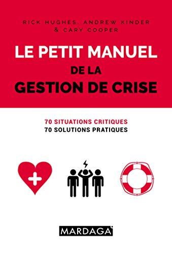 Collectif Le Petit Manuel De La Gestion De Crise : 70 Situations Critiques, 70 Solutions Pratiques
