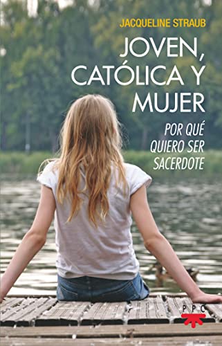 Jacqueline Straub Joven, Católica Y Mujer: Por Qué Quiero Ser Sacerdote (Fuera De Colección)