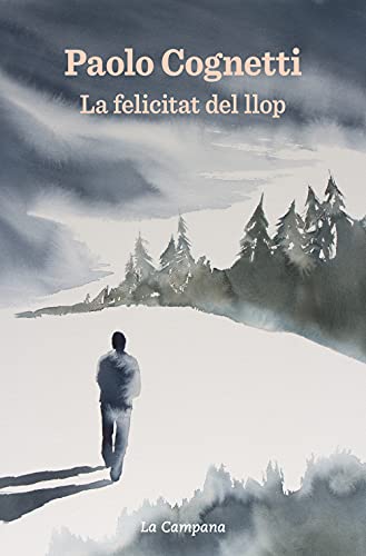 Paolo Cognetti La Felicitat Del Llop (Narrativa)