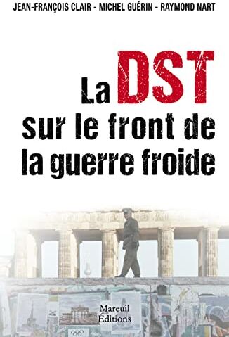 Raymond Nart La Dst Sur Le Front De La Guerre Froide