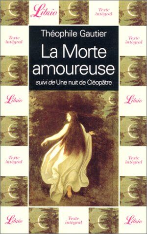 Théophile Gautier La Morte Amoureuse, Suivi De : Une Nuit De Cléopâtre