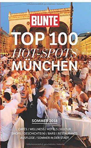 Bünte Bunte  100 Hot-Spots München: In 10 Kategorien Verrät Bunte Jeweils 10 Geheimtipps, Abgestimmt Auf Die Jahreszeit sommer 2018