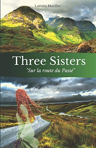 Laëtitia Mariller Three Sisters: Sur La Route Du Passé - L'Ecosse Et La Bretagne N'Ont Pas Livré Tous Leurs Secrets...