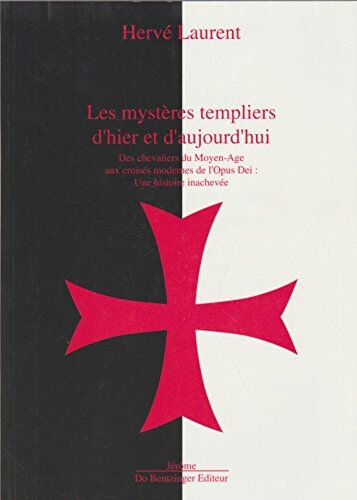 Gérard Laurent Les Mystères Templiers D'Hier Et D'Aujourd'Hui : Des Chevaliers Du Moyen Âge Aux Croisés Modernes De L'Opus Dei, Une Histoire Inachevée