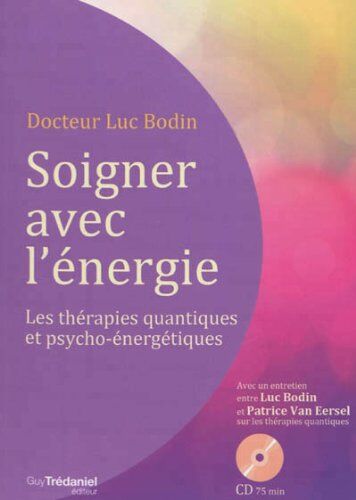 Luc Bodin Soigner Avec L'Énergie : Les Thérapies Quantiques Et Psycho-Énergétiques (1cd Audio)