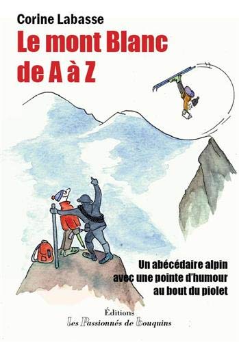 Corine Labasse Le Mont-Blanc De A À Z: Un Abécédaire Avec Une Pointe D'Humour