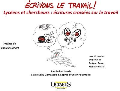 Claire Edey Gamassou Écrivons Le Travail ! Lycéens Et Chercheurs : Écritures Croisées Sur Le Travail: Lycées Et Chercheurs : Écritures Croisées Sur Le Travail