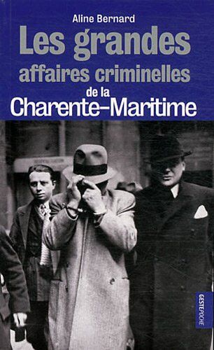 Bernard Aline Les Grandes Affaires Criminelles De La Charente-Maritime - Poche